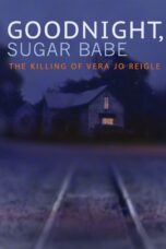 Goodnight, Sugar Babe The Killing of Vera Jo Reigle (2013)